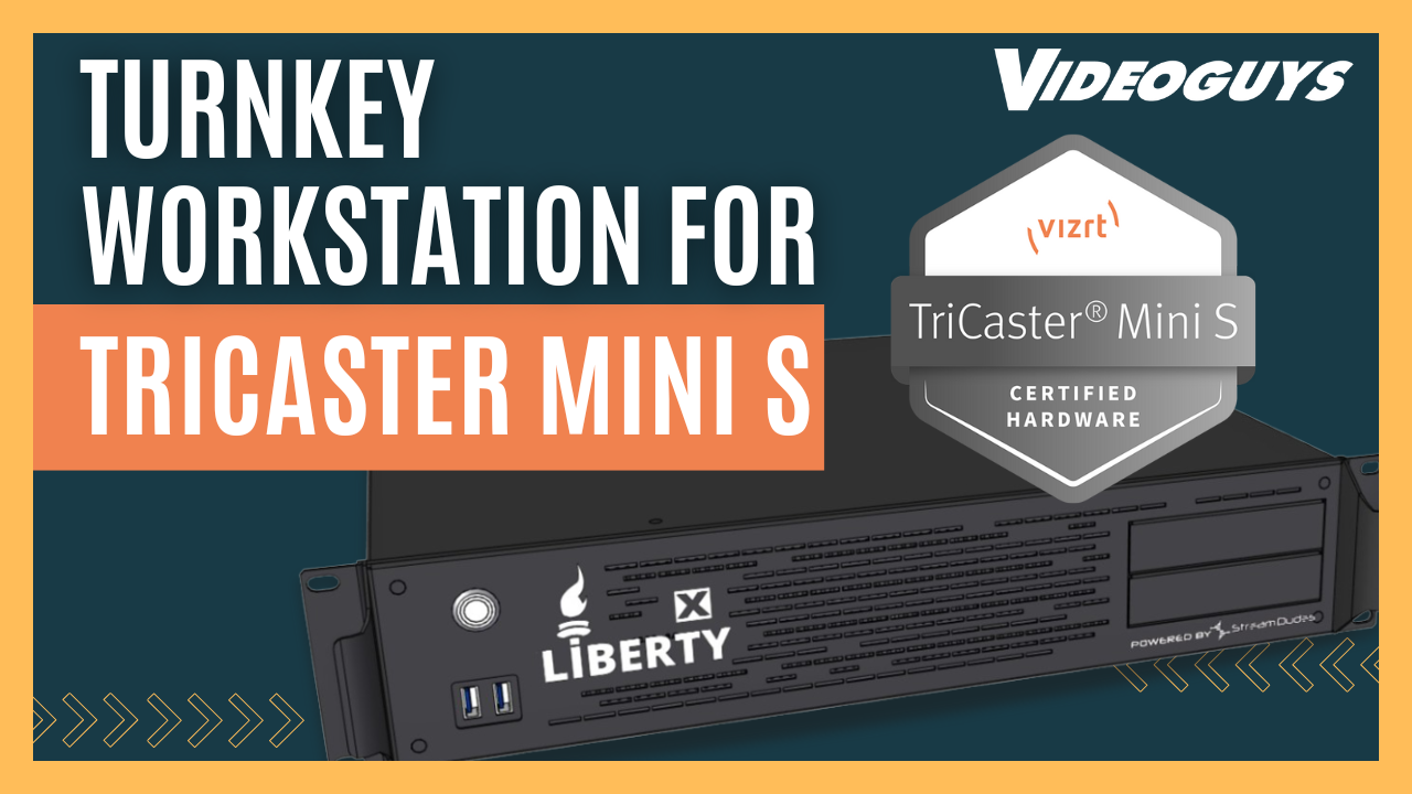 Turnkey Live Production Solution for TriCaster Mini S: Liberty X Workstation Turnkey Live Production Solution for TriCaster Mini S: Liberty X Workstation