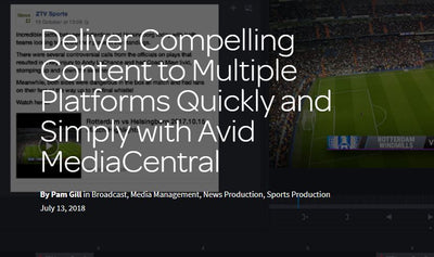 Use Avid MediaCentral to Publish Content to Multiple Platforms