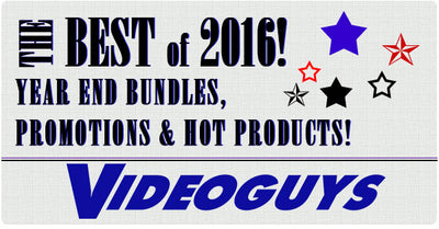 Videoguys' Best of 2016! Year End Bundles, Promotions, & Hot Products