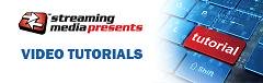 New Video Tutorials brought to you by Videoguys &amp; Streaming Media