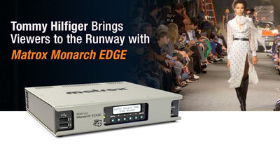 Matrox Monarch EDGE – The Must-Have Encoder for Fashion Week!