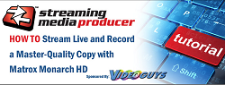 Tutorial: How to Stream Live and Record a Master-Quality Copy with the Matrox Monarch HD