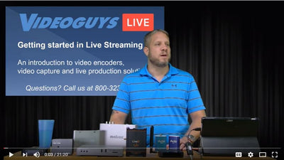 Get Started Live Streaming: Videoguys Spotlight on Video Encoders, Video Capture & Live Production