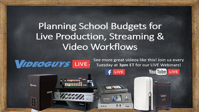 Planning School Budgets for Live Production, Streaming, & Video Workflows