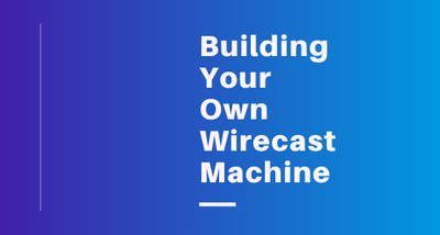 DIY Wirecast Streaming Machine