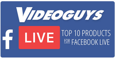 Videoguys Top 10 Products for Facebook Live