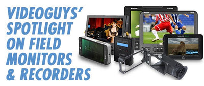 Videoguys' Spotlight on Field Monitors and Recorders