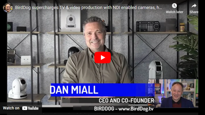 BirdDog's Dan Miall on Supercharging the Future of Video Production