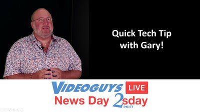 Tech Tip with Gary | Videoguys News Day 2sDay (11-05-19)