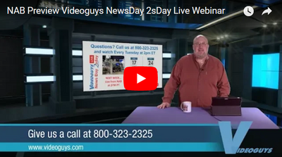NAB Preview Videoguys NewsDay 2sDay Live Webinar