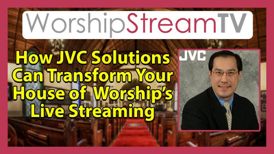 How JVC Professional Video Solutions Can Transform Your Church’s Live Streaming