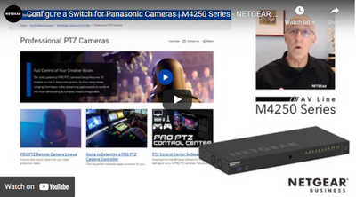 Configuring NETGEAR M4250 Switches for Panasonic NDI/IP Cameras