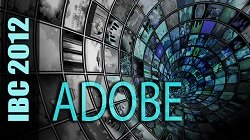 IBC 2012: Adobe Provides Broadcast &amp; Media Solutions
