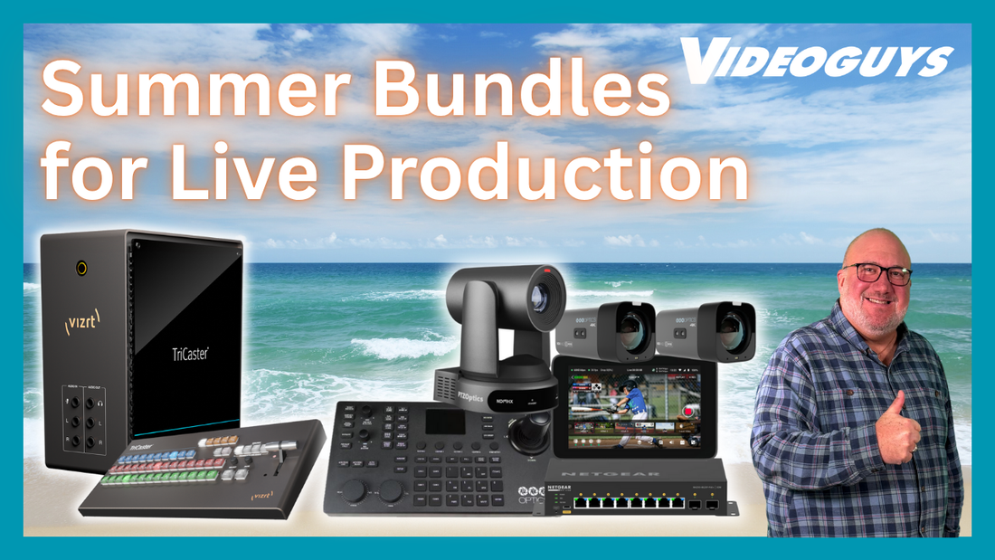 Maximize Your Live Productions This Summer with Exclusive Bundles from Videoguys
