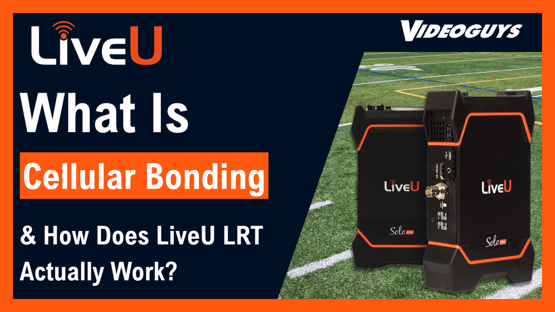 What Is Cellular Bonding and How Does LiveU LRT Actually Work?