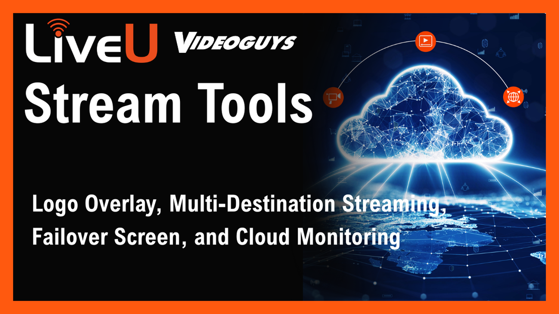 LiveU Stream Tools: Logo Overlay, Multi-Destination Streaming, Failover Screen, and Cloud Monitoring