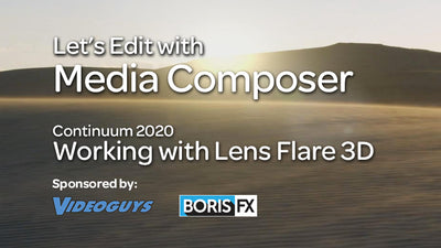 Let's Edit with Media Composer - Working with Continuum's Lens Flare 3D