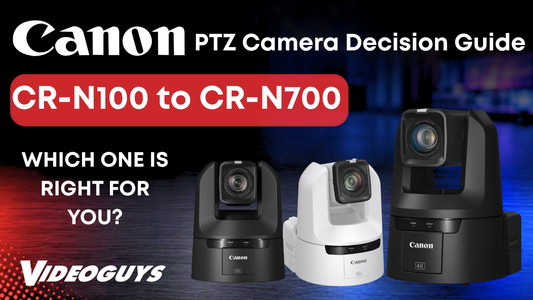 Canon PTZ Camera Decision Guide: CR-N100 to CR-N700 — Which One Is Right for You?
