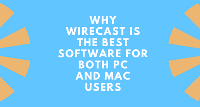 Why Wirecast is the Best Software for Both PC and Mac Users