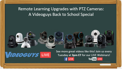 Remote Learning Upgrades with PTZ Cameras: A Videoguys Back to School Special