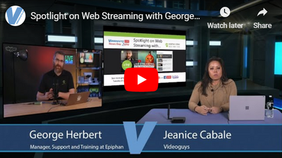 Spotlight on Web Streaming with George from Epiphan Videoguys News Day 2sDay LIVE Webinar