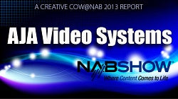 COW Report: NAB 2013: AJA Video Systems