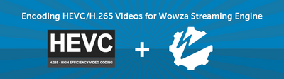 Wowza Streaming Engine Tutorial: Encoding in HEVC / H.265 Video
