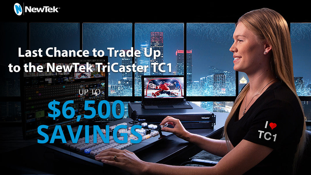 Last Chance to Trade Up to the NewTek TriCaster TC1