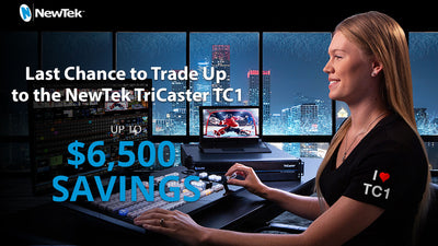 Last Chance to Trade Up to the NewTek TriCaster TC1
