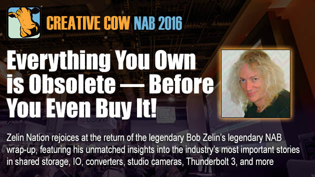 Bob Zelin on NAB2016 - Everything is Obsolete!