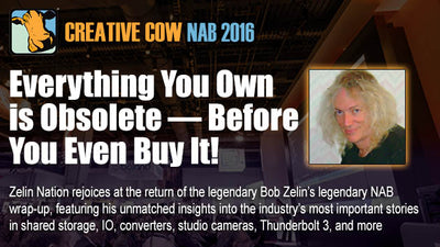 Bob Zelin on NAB2016 - Everything is Obsolete!