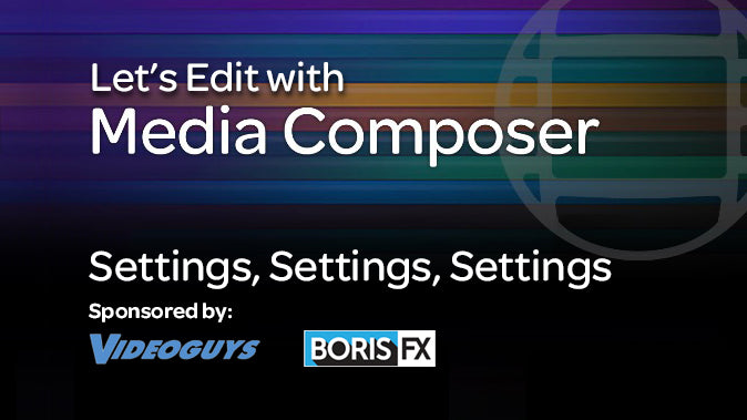 Let’s Edit with Media Composer – Settings, Settings, Settings