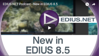 EDIUS.NET Podcast - What's New in EDIUS 8.5