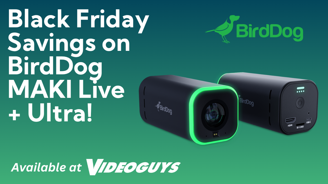 Black Friday Savings on BirdDog MAKI Live + Ultra!