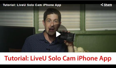 Streaming Media Tutorial: LiveU Solo Cam App