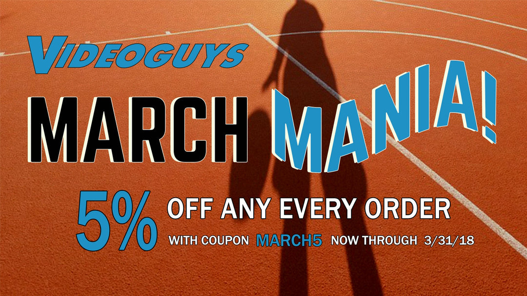 March Mania Continues at Videoguys!