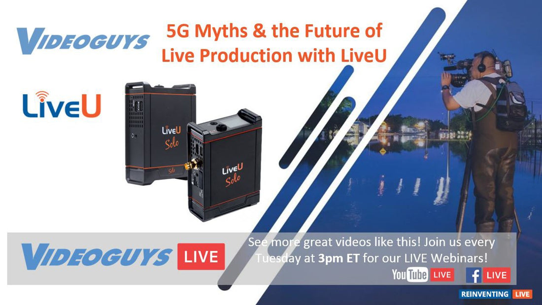 5G Myths & the Future of Live Production with LiveU | Videoguys Live (02-25-20)