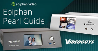 Epiphan Pearl Guide: An 8 Part Series on Pearl and Pearl-2 Live Video Systems