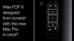 Was FCP X designed from the start to run on the New Mac Pro?