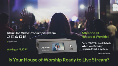 Houses of Worship Instant $500 Rebate on Epiphan Pearl-2 Live Production System Purchase