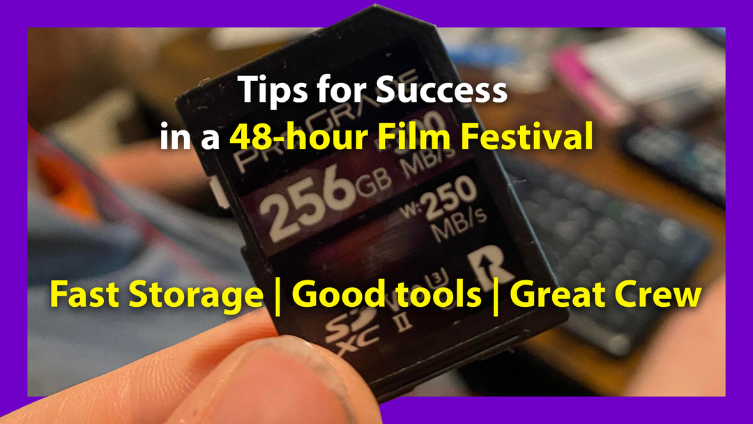 Tips for Success in a 48-hour Film Festival: Fast Storage, Good tools, and a Great Crew