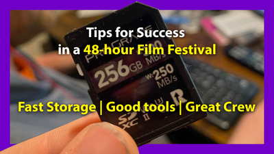 Tips for Success in a 48-hour Film Festival: Fast Storage, Good tools, and a Great Crew