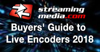 Streaming Media Buyers' Guide to Live Encoders 2018