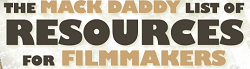 The Mack Daddy List of Resources for Filmmakers