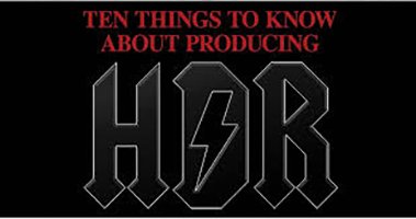 Top 10 Things to Know About Producing HDR