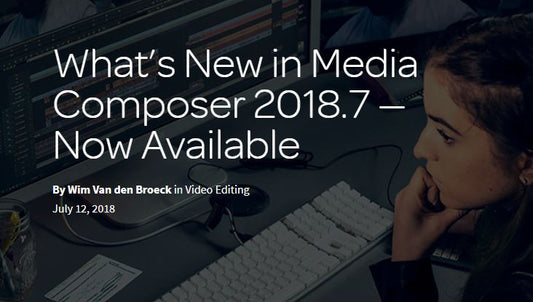 Avid Media Composer 2018.7 is Loaded with New Features!
