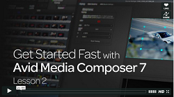 Get Started Fast with Avid Media Composer 7 Lesson 2: Acquisition