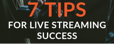Top 7 tips for Live Streaming
