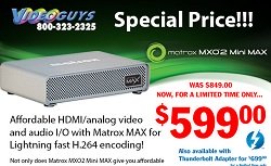 $599 Special on Matrox MXO2 Mini Max Extended - Plus Videoguys Bundles