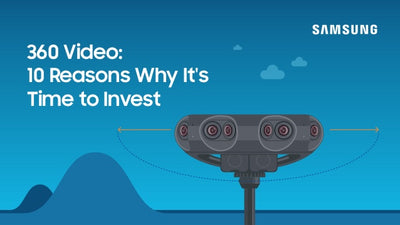 Samsung Report: 10 Reasons Why It’s Time to Invest in 360 Video